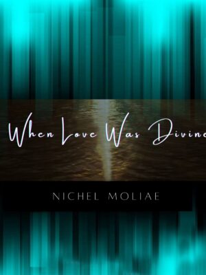 WHEN LOVE WAS DIVINE SONG by NICHEL MOLIAE